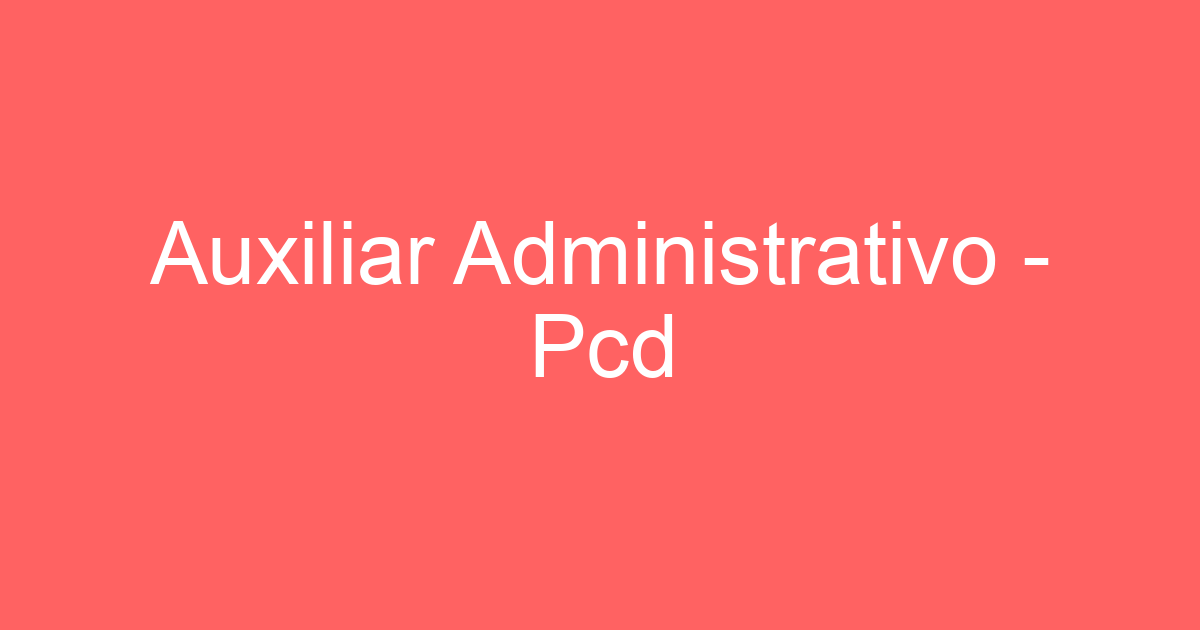 Auxiliar Administrativo - Pcd 271