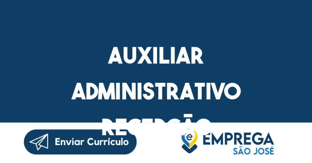 Auxiliar Administrativo Recepção-São José Dos Campos - Sp 1 Auxiliar Administrativo Recepção-São José Dos Campos - Sp 1