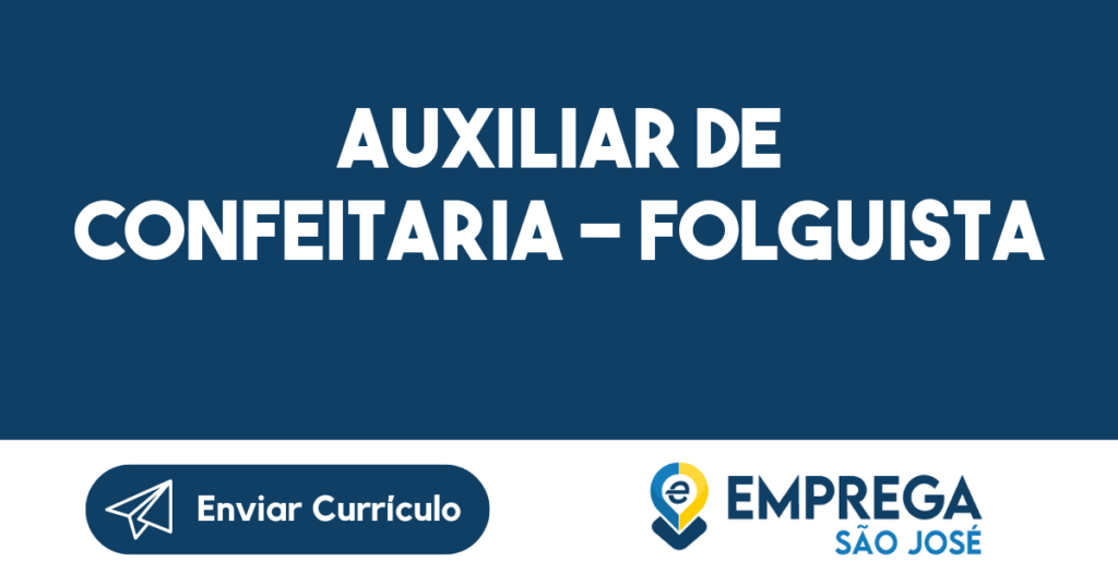 Auxiliar De Confeitaria - Folguista-São José Dos Campos - Sp 1 Auxiliar De Confeitaria - Folguista-São José Dos Campos - Sp 1