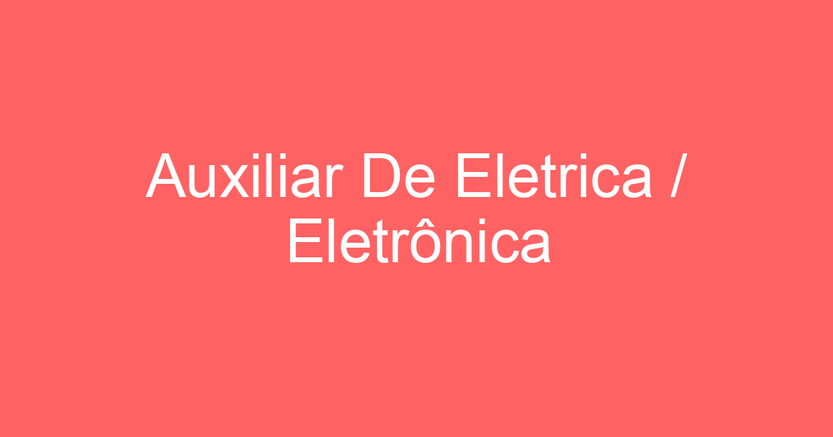 Auxiliar De Eletrica / Eletrônica 11