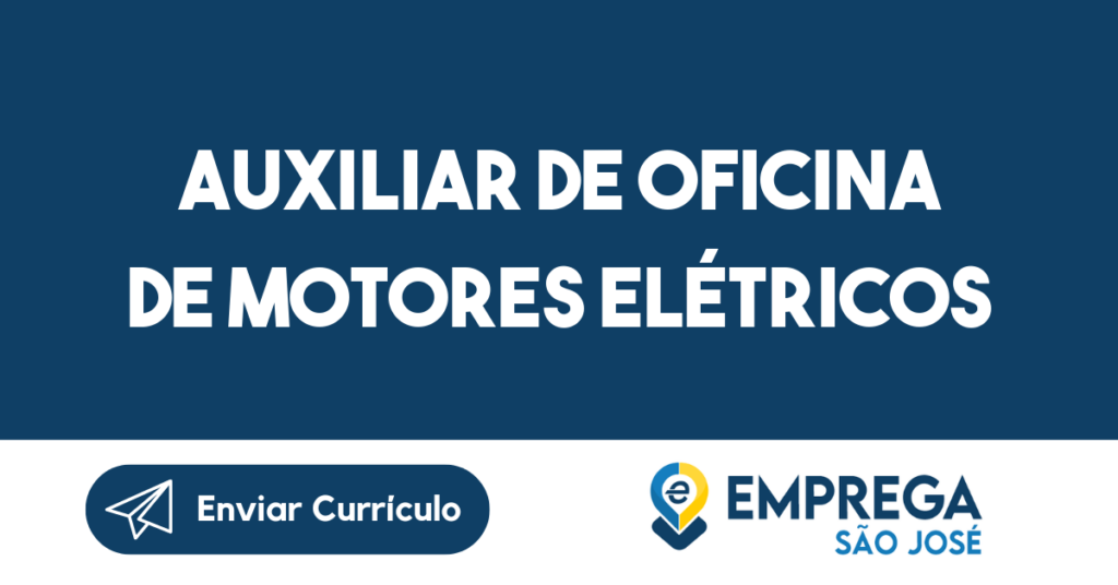 Auxiliar De Oficina De Motores Elétricos-São José Dos Campos - Sp 1 Auxiliar De Oficina De Motores Elétricos-São José Dos Campos - Sp 1