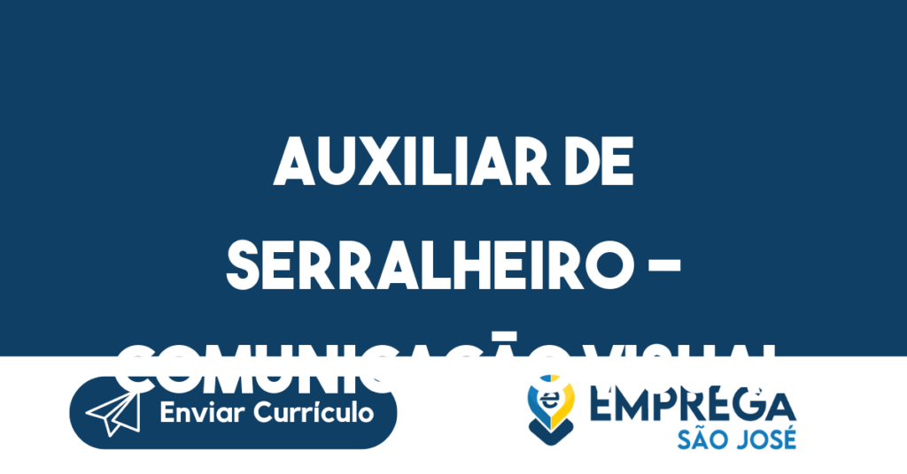 Auxiliar De Serralheiro - Comunicação Visual-São José Dos Campos - Sp 1 Auxiliar De Serralheiro - Comunicação Visual-São José Dos Campos - Sp 1
