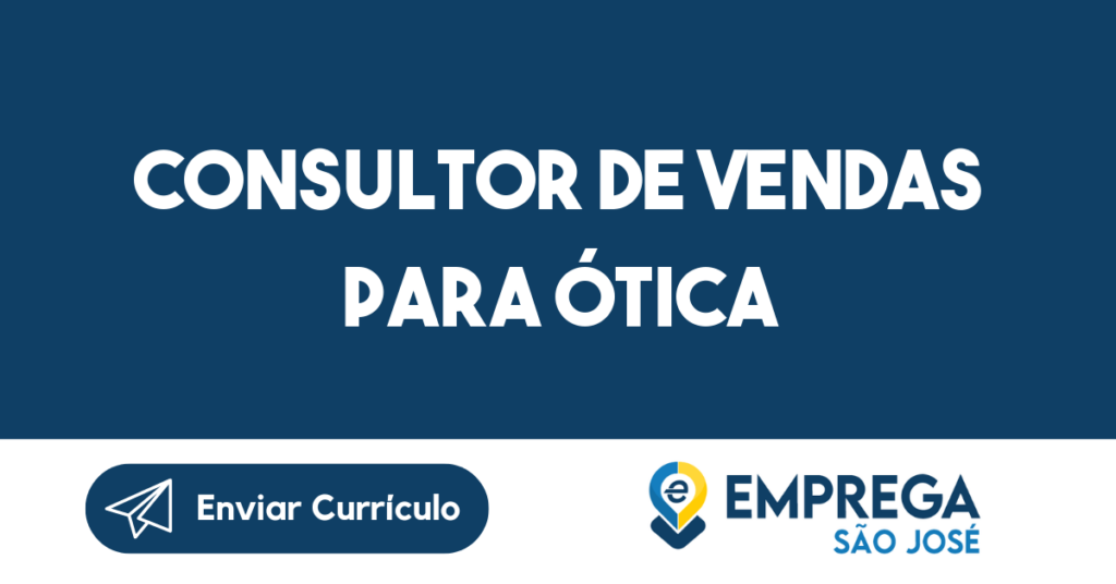 Consultor De Vendas Para Ótica-São José Dos Campos - Sp 1 Consultor De Vendas Para Ótica-São José Dos Campos - Sp 1