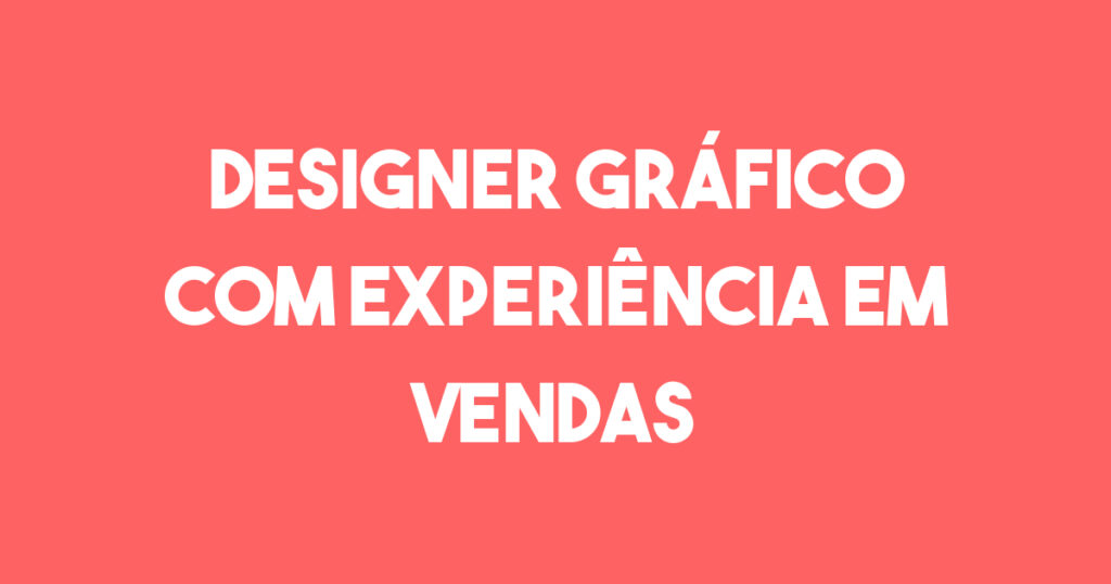 Designer Gráfico Com Experiência Em Vendas-São José Dos Campos - Sp 1 Designer Gráfico Com Experiência Em Vendas-São José Dos Campos - Sp 1