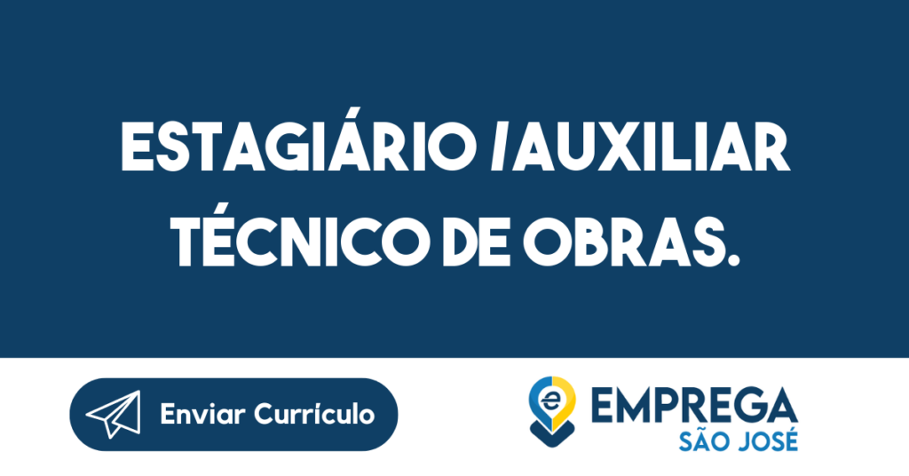 Estagiário /Auxiliar Técnico De Obras.-São José Dos Campos - Sp 1 Estagiário /Auxiliar Técnico De Obras.-São José Dos Campos - Sp 1