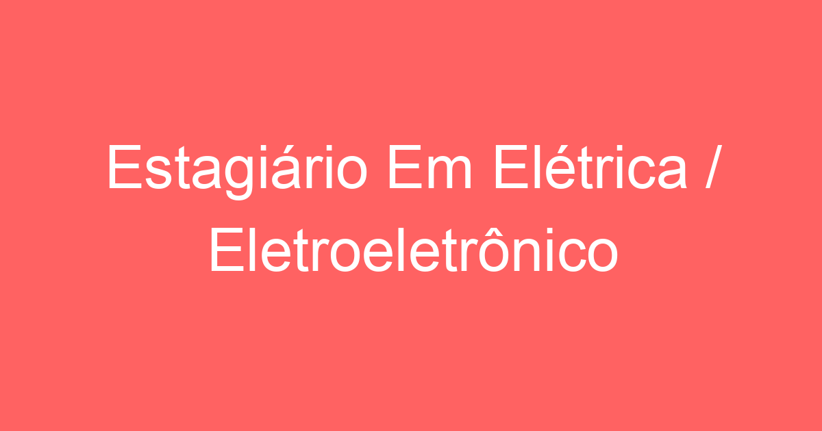 Estagiário Em Elétrica / Eletroeletrônico 85