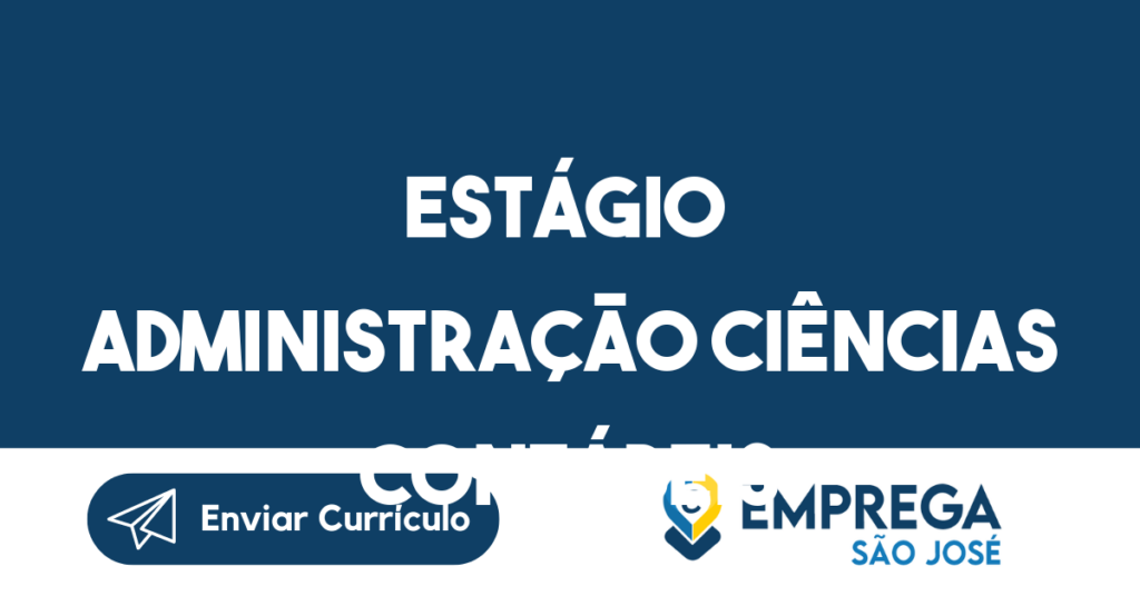 Estágio Administração Ciências Contábeis-São José Dos Campos - Sp 1 Estágio Administração Ciências Contábeis-São José Dos Campos - Sp 1