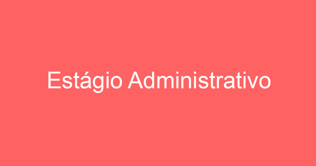 Estágio Administrativo 1 Estágio Administrativo 1