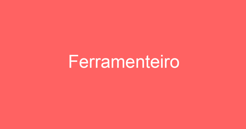 Ferramenteiro 1 Ferramenteiro 1
