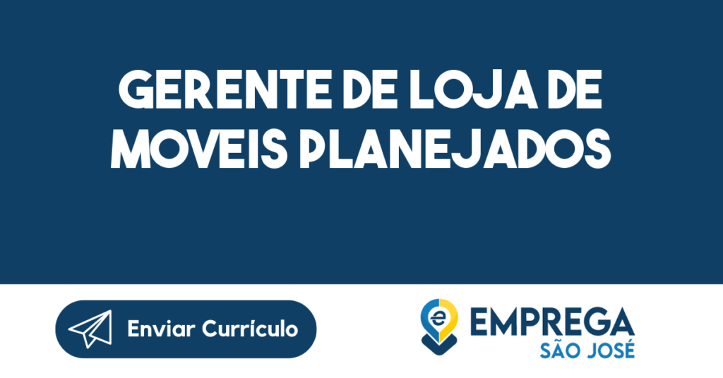 Gerente De Loja De Moveis Planejados-São José Dos Campos - Sp 1 Gerente De Loja De Moveis Planejados-São José Dos Campos - Sp 1