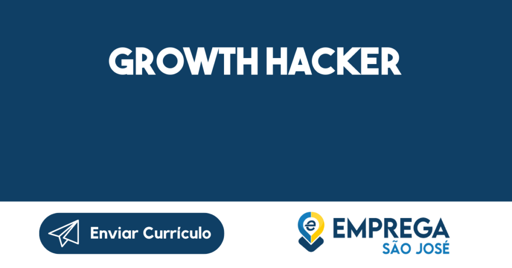 Growth Hacker-São José Dos Campos - Sp 1 Growth Hacker-São José Dos Campos - Sp 1