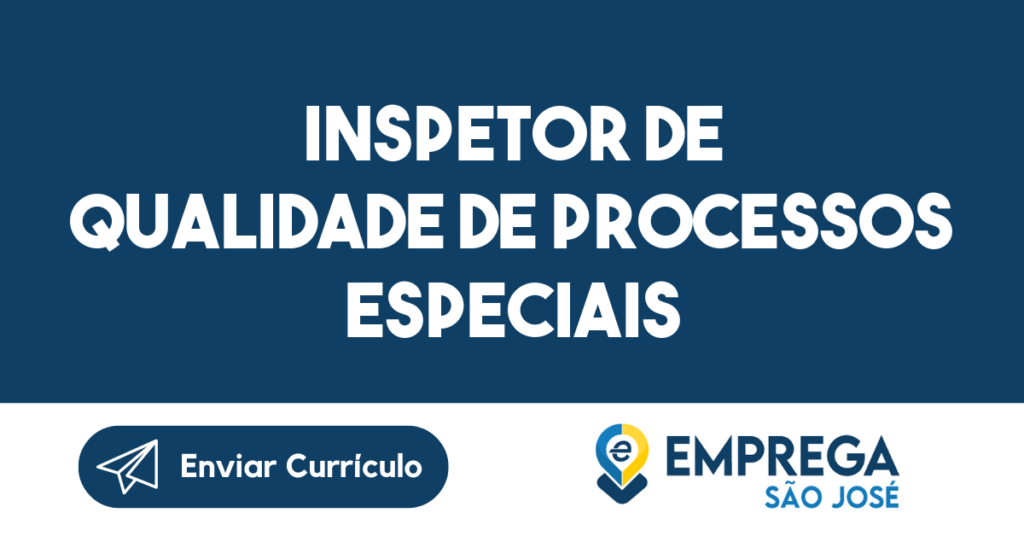 Inspetor De Qualidade De Processos Especiais - São José Dos Campos - Sp 1 Inspetor De Qualidade De Processos Especiais - São José Dos Campos - Sp 1