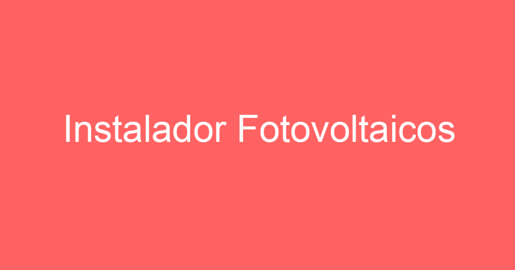 Instalador Fotovoltaicos 1 Instalador Fotovoltaicos 1