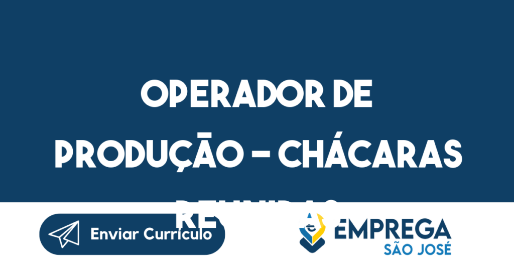 Operador De Produção – Chácaras Reunidas -São José Dos Campos - Sp 1 Operador De Produção – Chácaras Reunidas -São José Dos Campos - Sp 1