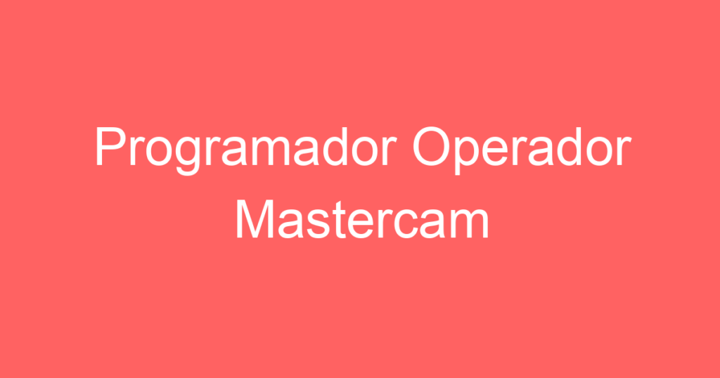 Programador Operador Mastercam 1 Programador Operador Mastercam 1
