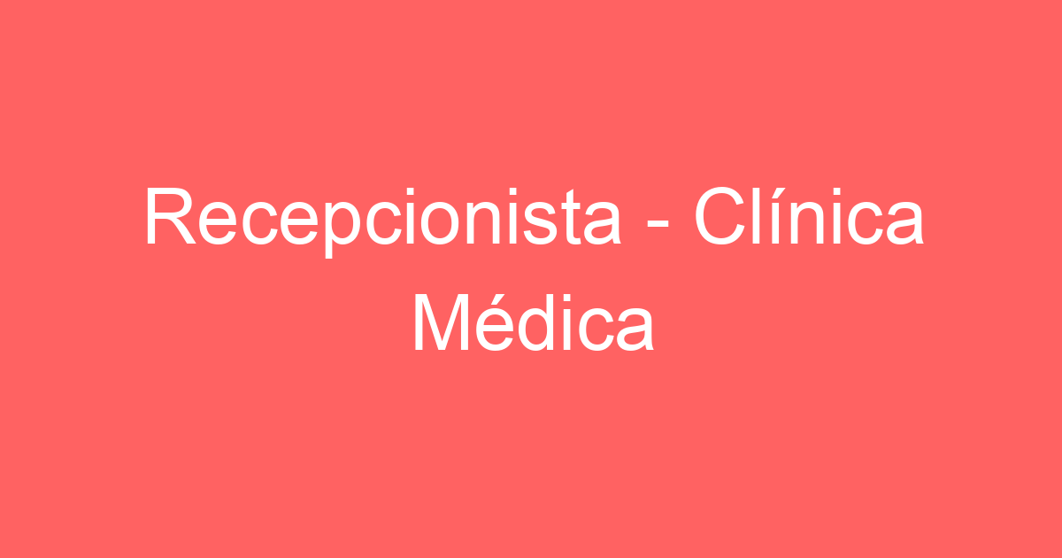 Recepcionista - Clínica Médica 169
