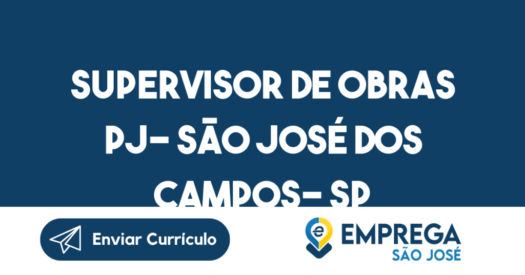 Supervisor De Obras Pj- São José Dos Campos- Sp-São José Dos Campos - Sp 1 Supervisor De Obras Pj- São José Dos Campos- Sp-São José Dos Campos - Sp 1