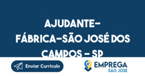 Ajudante- Fábrica-São José Dos Campos - Sp 8
