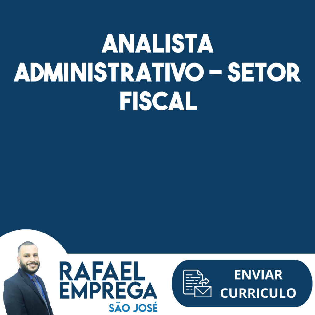 Analista Administrativo - Setor Fiscal -São José Dos Campos - Sp 1 Analista Administrativo - Setor Fiscal -São José Dos Campos - Sp 1