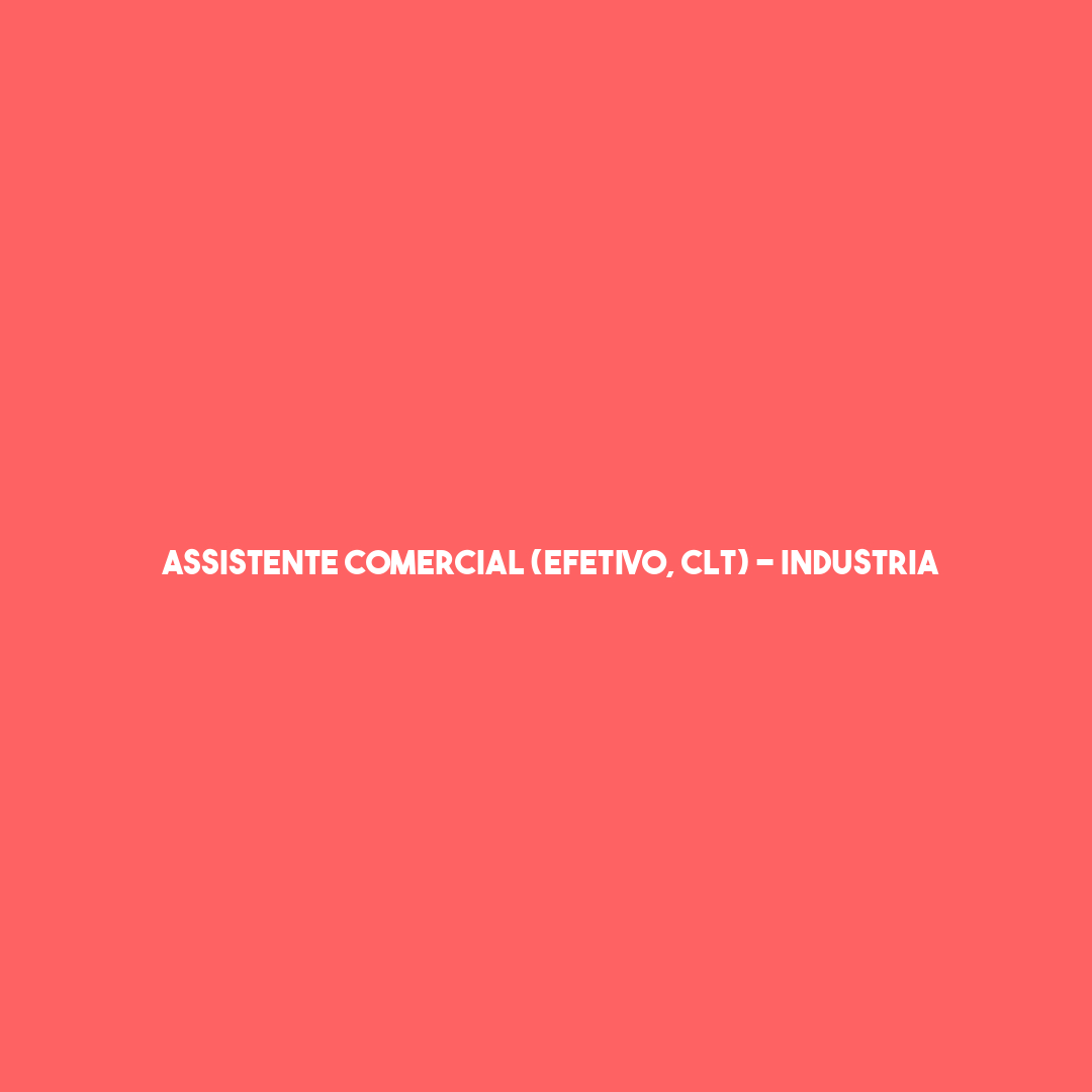 Assistente Comercial (Efetivo, Clt) - Industria Nacional De Automação Residencial E Corporativa.-São José Dos Campos - Sp 189