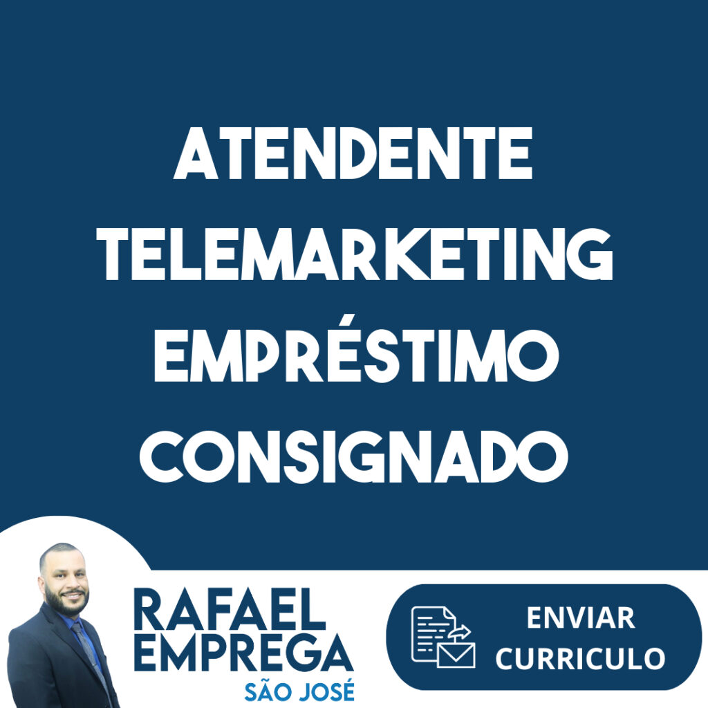 Atendente Telemarketing Empréstimo Consignado-São José Dos Campos - Sp 1 Atendente Telemarketing Empréstimo Consignado-São José Dos Campos - Sp 1