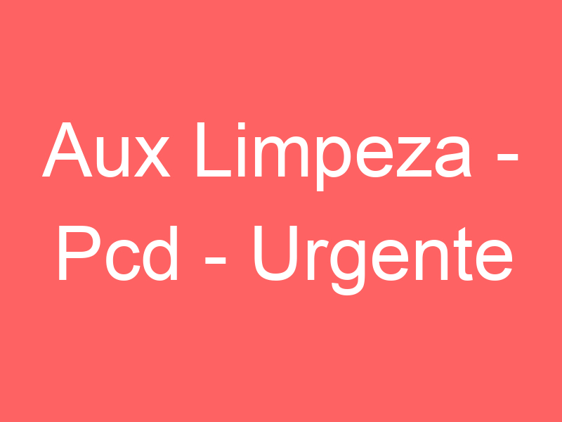 Auxiliar Limpeza Pcd -São José Dos Campos - Sp 1 Auxiliar Limpeza Pcd -São José Dos Campos - Sp 1