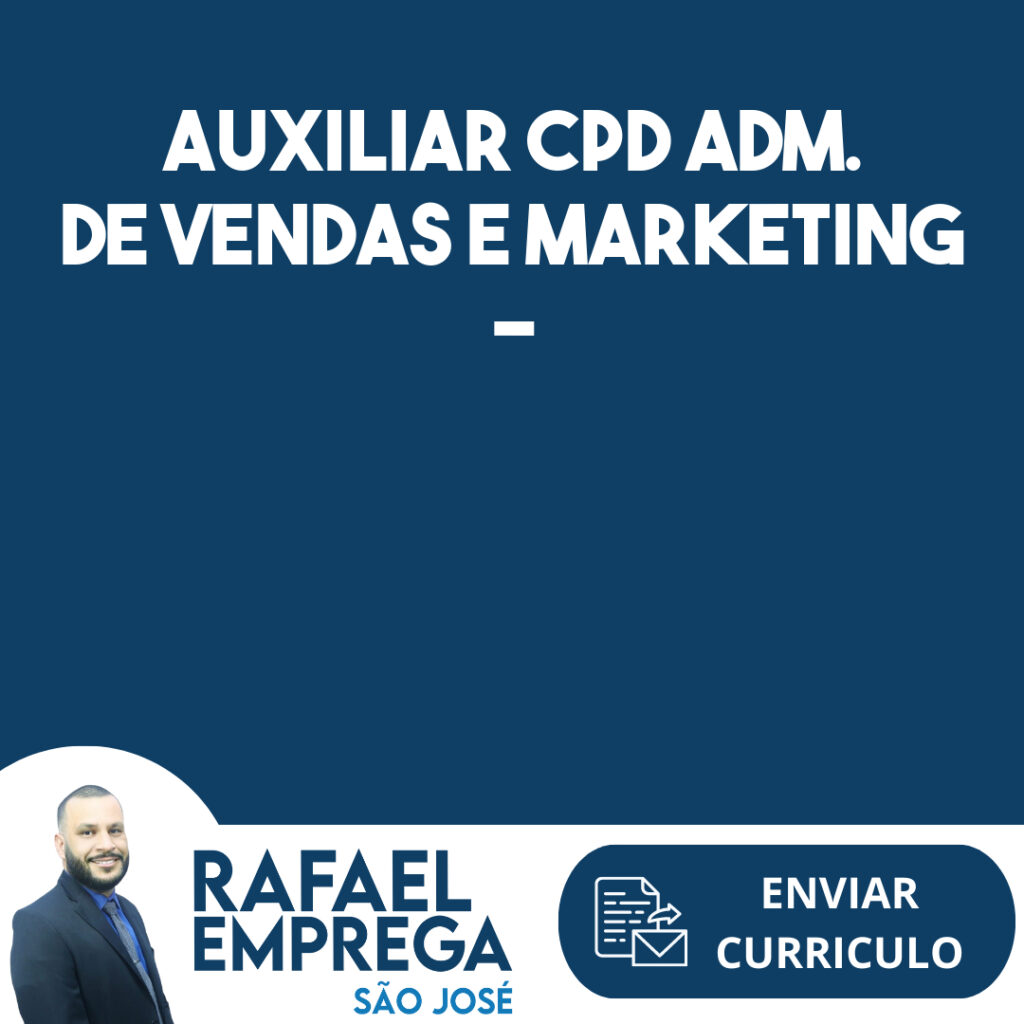 Auxiliar Cpd Adm. De Vendas E Marketing - Supermercado-São José Dos Campos - Sp 1 Auxiliar Cpd Adm. De Vendas E Marketing - Supermercado-São José Dos Campos - Sp 1