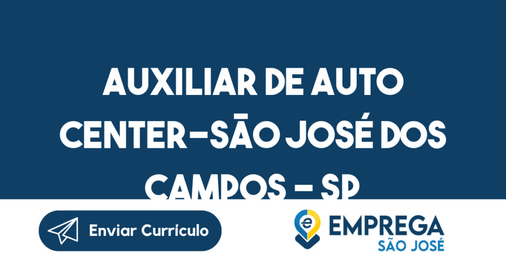 Auxiliar De Auto Center-São José Dos Campos - Sp 1 Auxiliar De Auto Center-São José Dos Campos - Sp 1