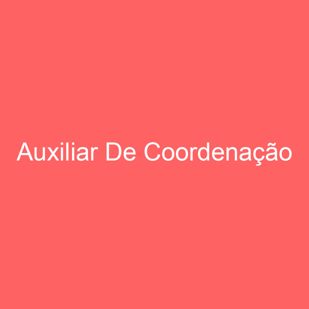 Auxiliar De Coordenação 1 Auxiliar De Coordenação 1