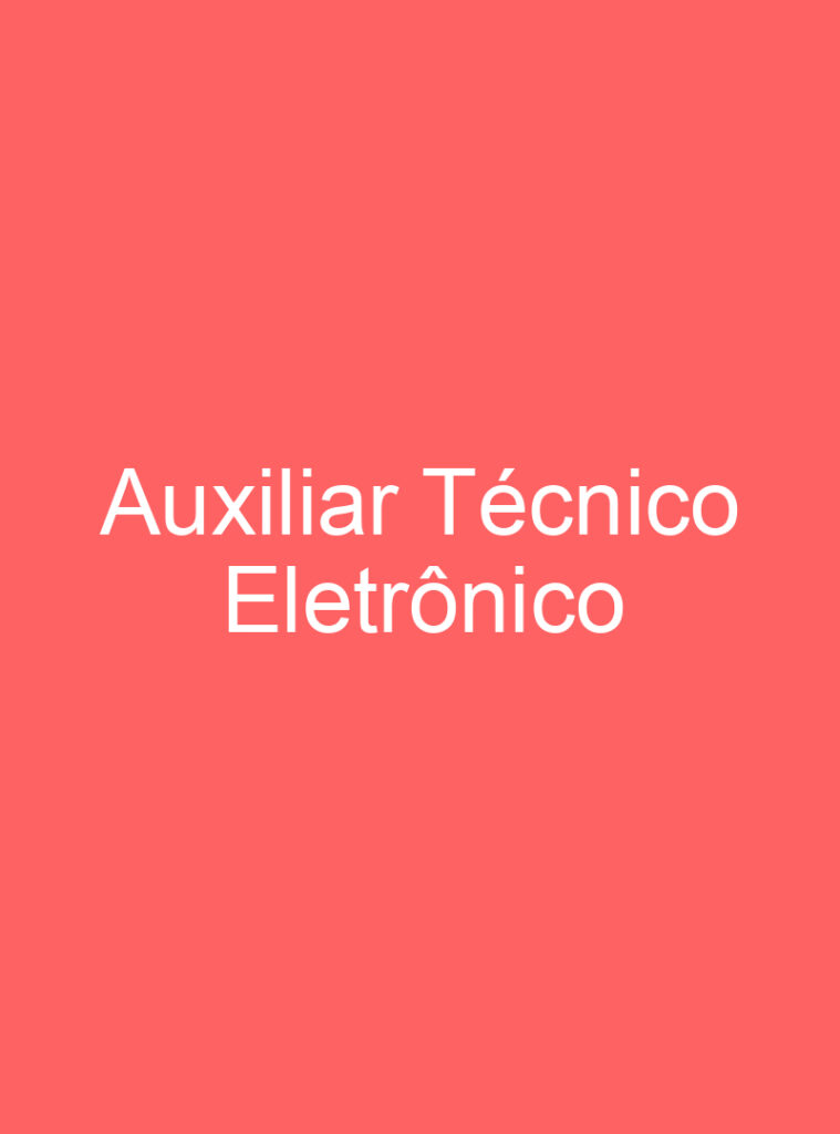 Auxiliar Técnico Eletrônico 1 Auxiliar Técnico Eletrônico 1