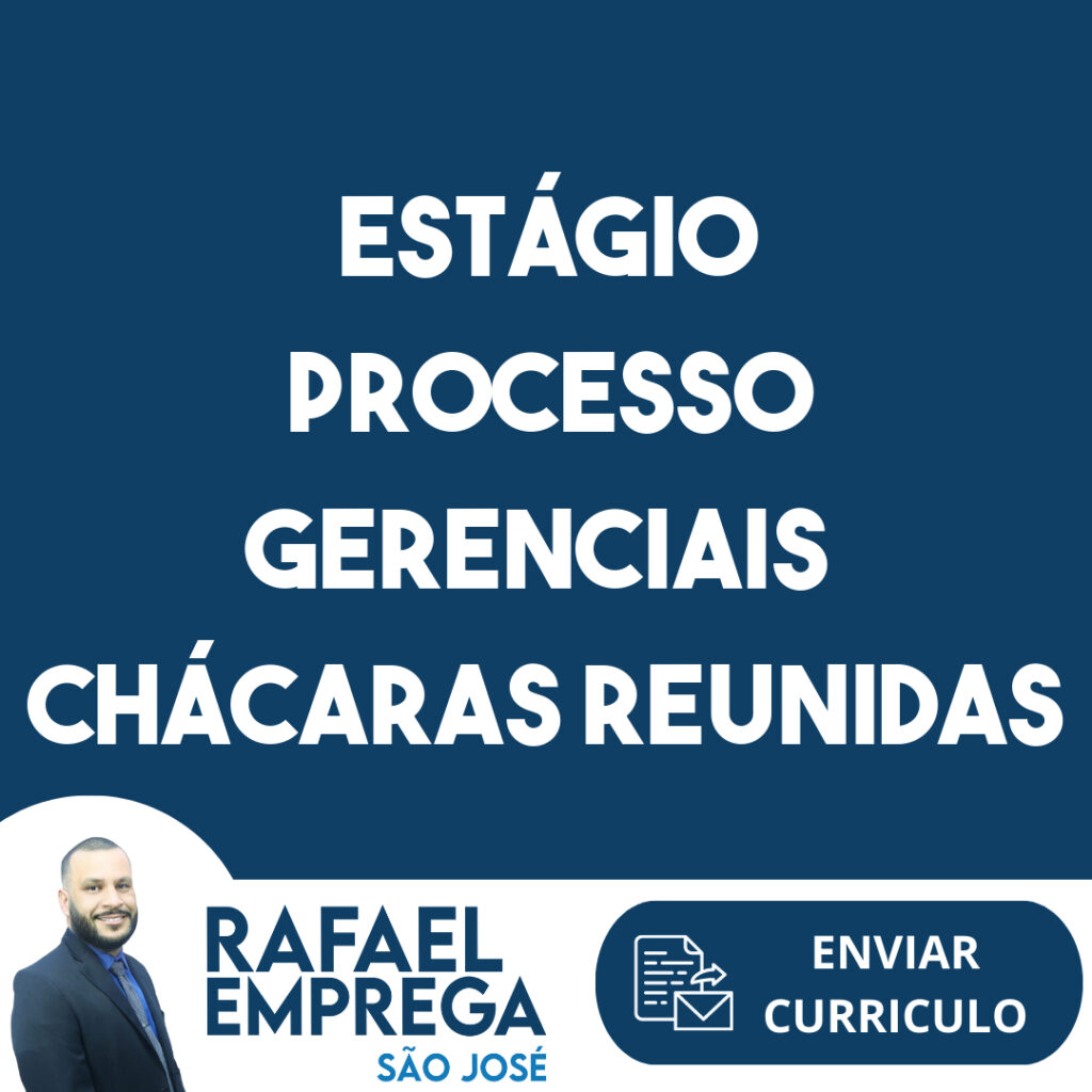 Estágio Processo Gerenciais Chácaras Reunidas -São José Dos Campos - Sp 1 Estágio Processo Gerenciais Chácaras Reunidas -São José Dos Campos - Sp 1