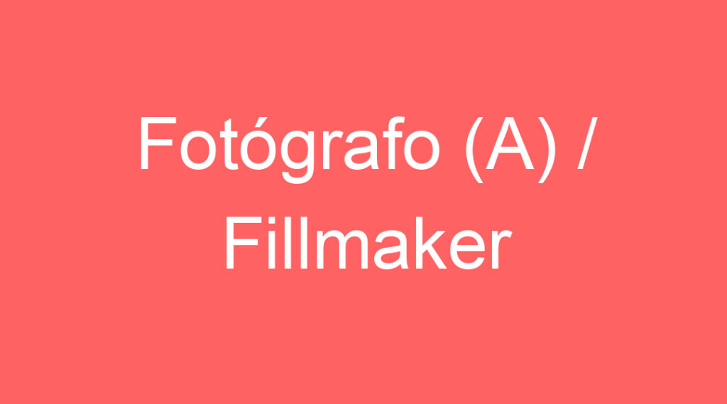 Fotógrafo (A) / Fillmaker 1 Fotógrafo (A) / Fillmaker 1