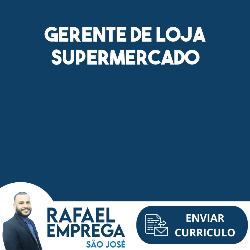 Gerente De Loja Supermercado-São José Dos Campos - Sp 1 Gerente De Loja Supermercado-São José Dos Campos - Sp 1