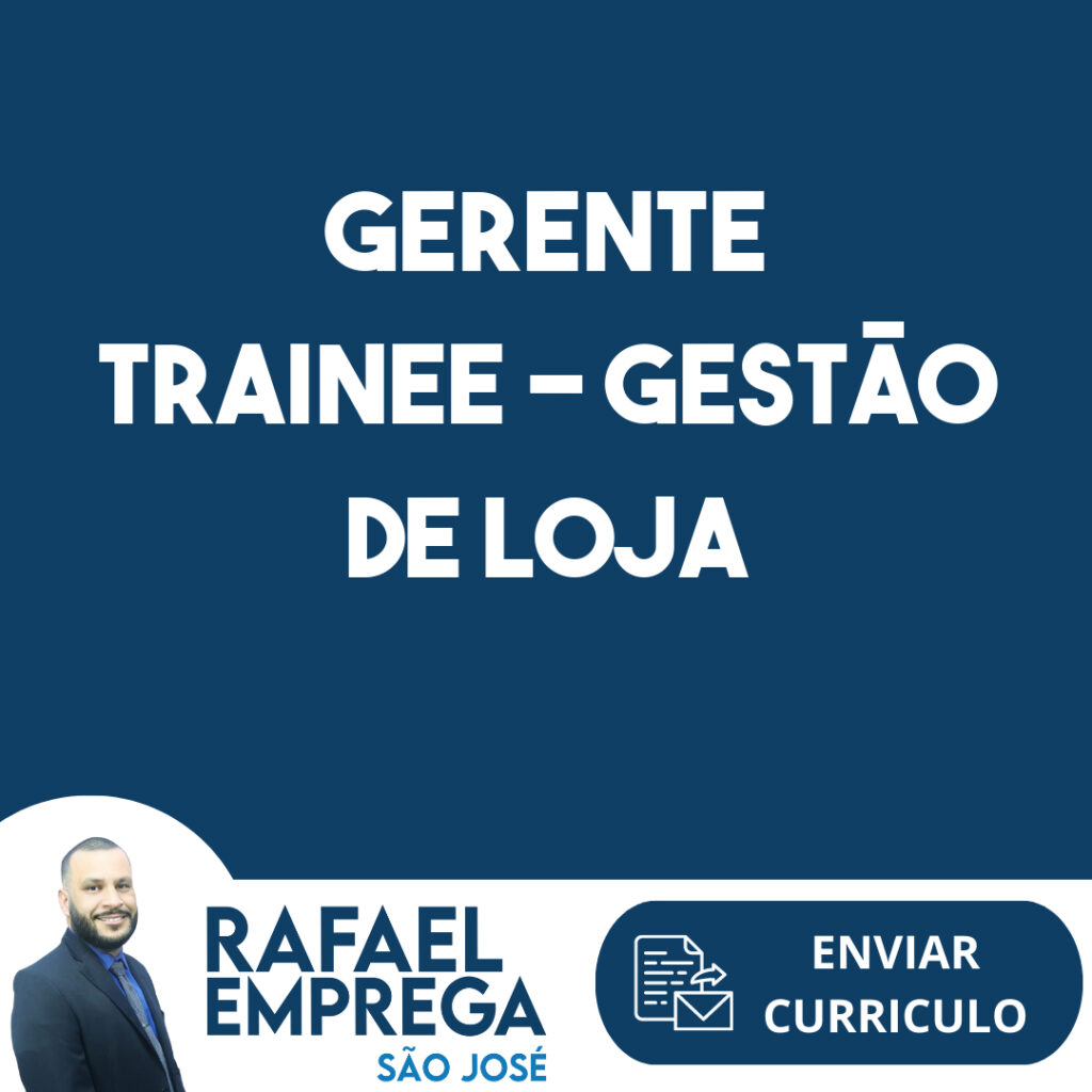 Gerente Trainee - Gestão De Loja-São José Dos Campos - Sp 1 Gerente Trainee - Gestão De Loja-São José Dos Campos - Sp 1