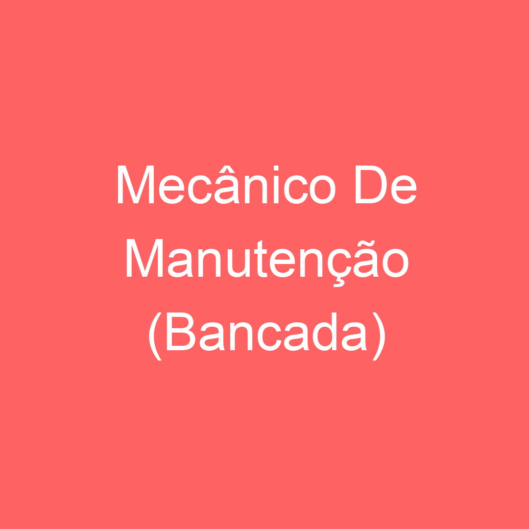 Mecânico De Manutenção (Bancada) 39