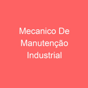 Mecanico De Manutenção Industrial 13