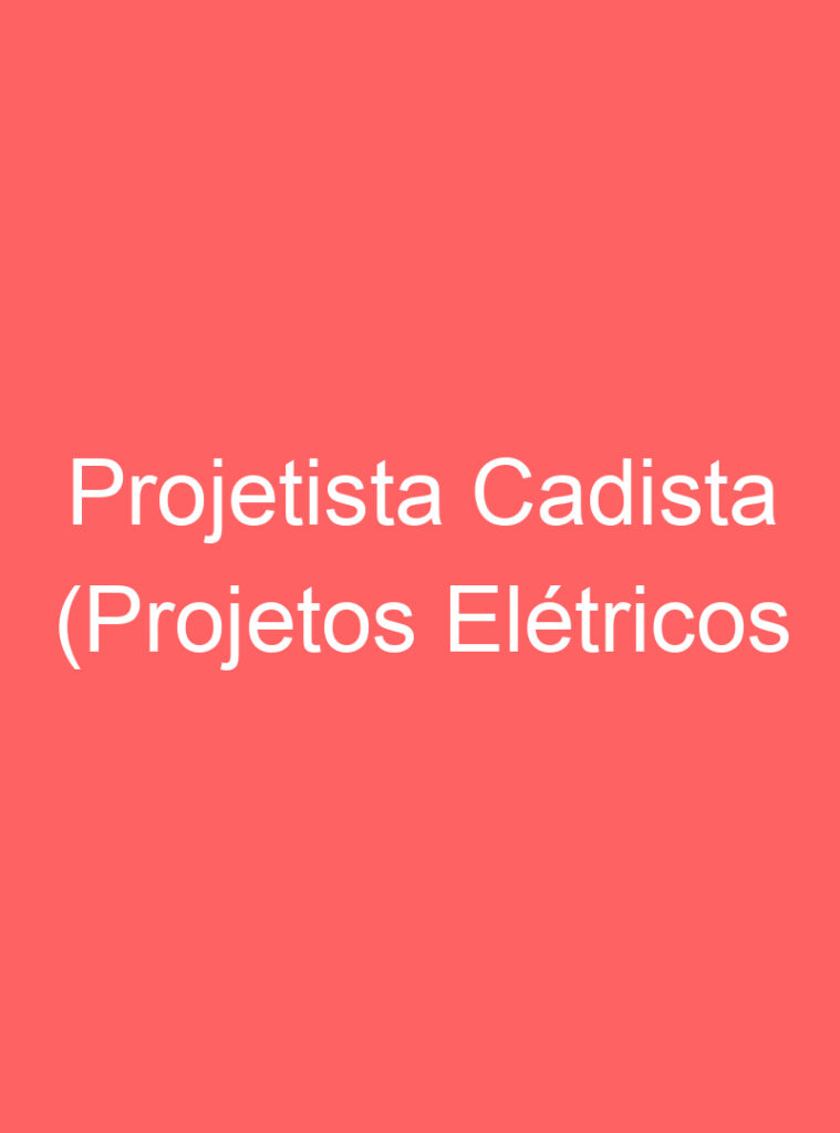 Projetista Cadista (Projetos Elétricos Residenciais) 1 Projetista Cadista (Projetos Elétricos Residenciais) 1