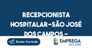 Recepcionista Hospitalar-São José Dos Campos - Sp 4