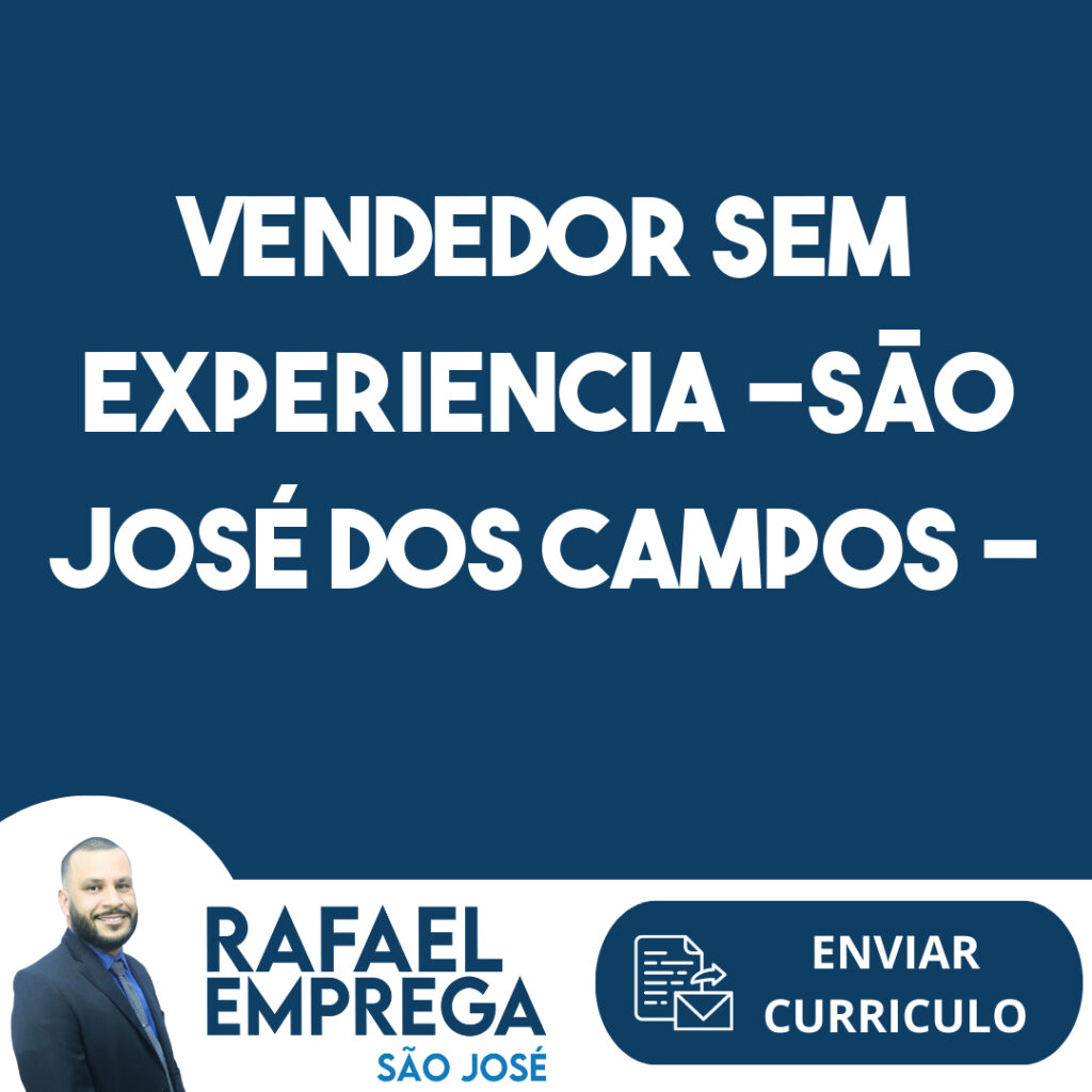 Vendedor Sem Experiencia -São José Dos Campos - Sp 1 Vendedor Sem Experiencia -São José Dos Campos - Sp 1