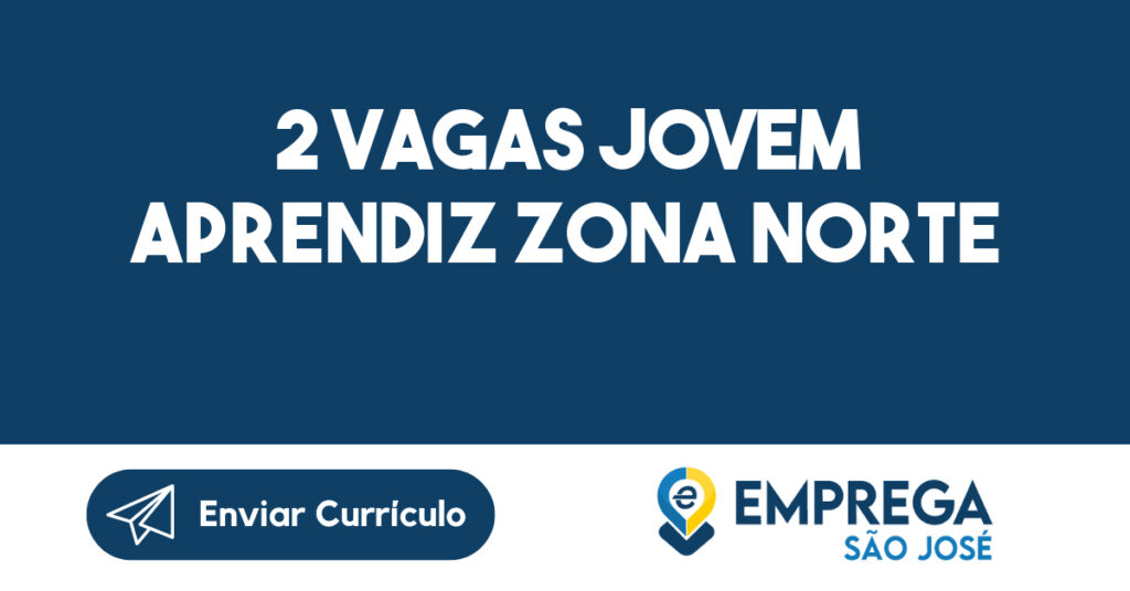 2 VAGAS JOVEM APRENDIZ ZONA NORTE-São José dos Campos - SP 1