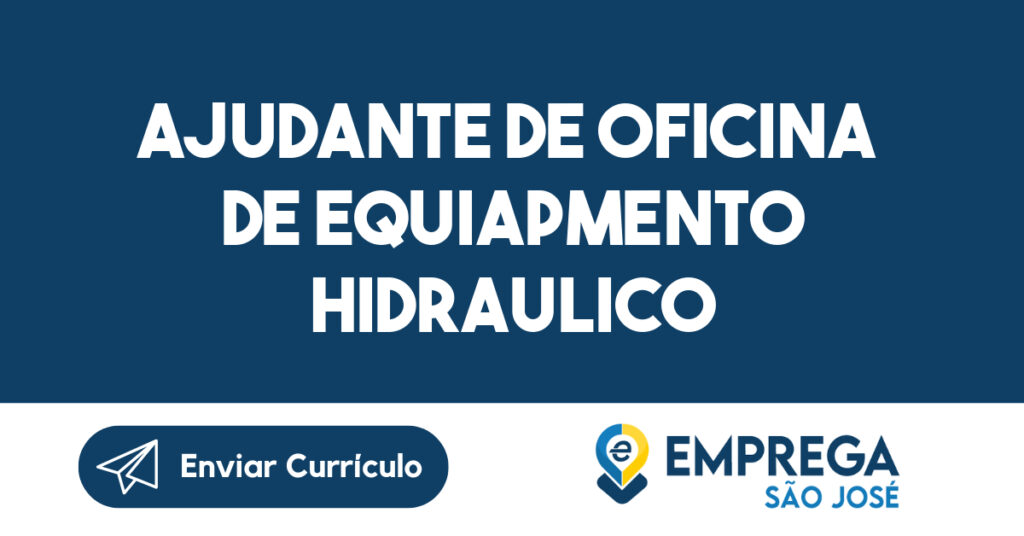 ajudante de oficina de equiapmento hidraulico-São José dos Campos - SP 1