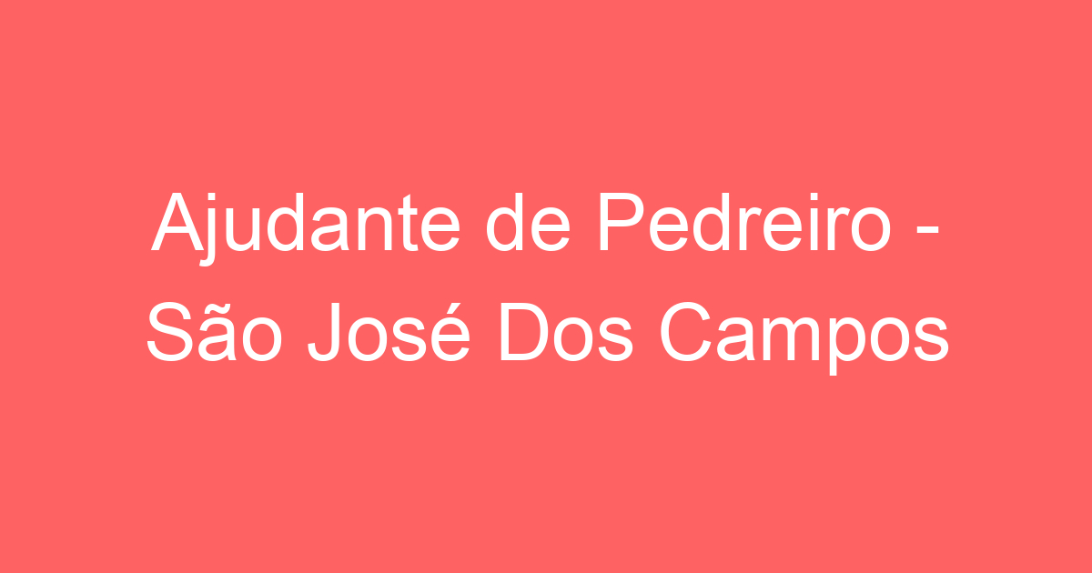 Ajudante de Pedreiro - São José Dos Campos 239