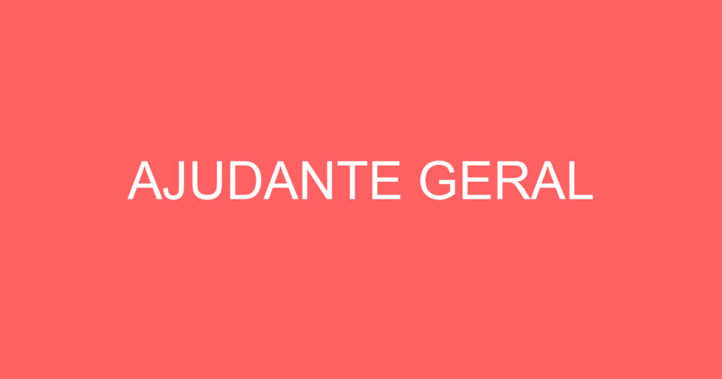 AJUDANTE GERAL 1 AJUDANTE GERAL 1
