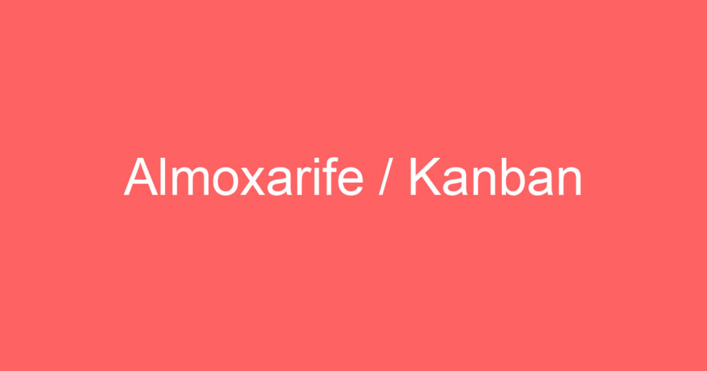Almoxarife / Kanban 1