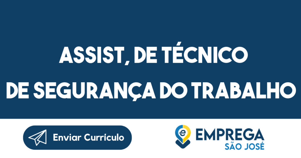 ASSIST, DE TÉCNICO DE SEGURANÇA DO TRABALHO-São José dos Campos - SP 1 ASSIST, DE TÉCNICO DE SEGURANÇA DO TRABALHO-São José dos Campos - SP 1