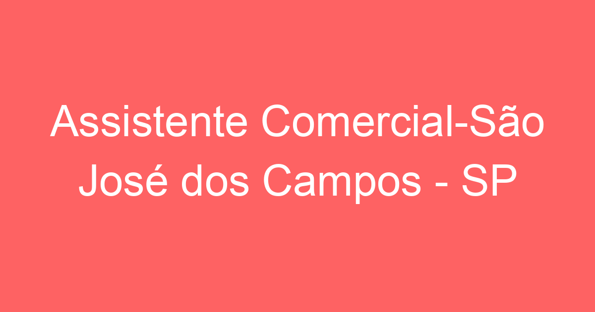 Assistente Comercial-São José dos Campos - SP 173