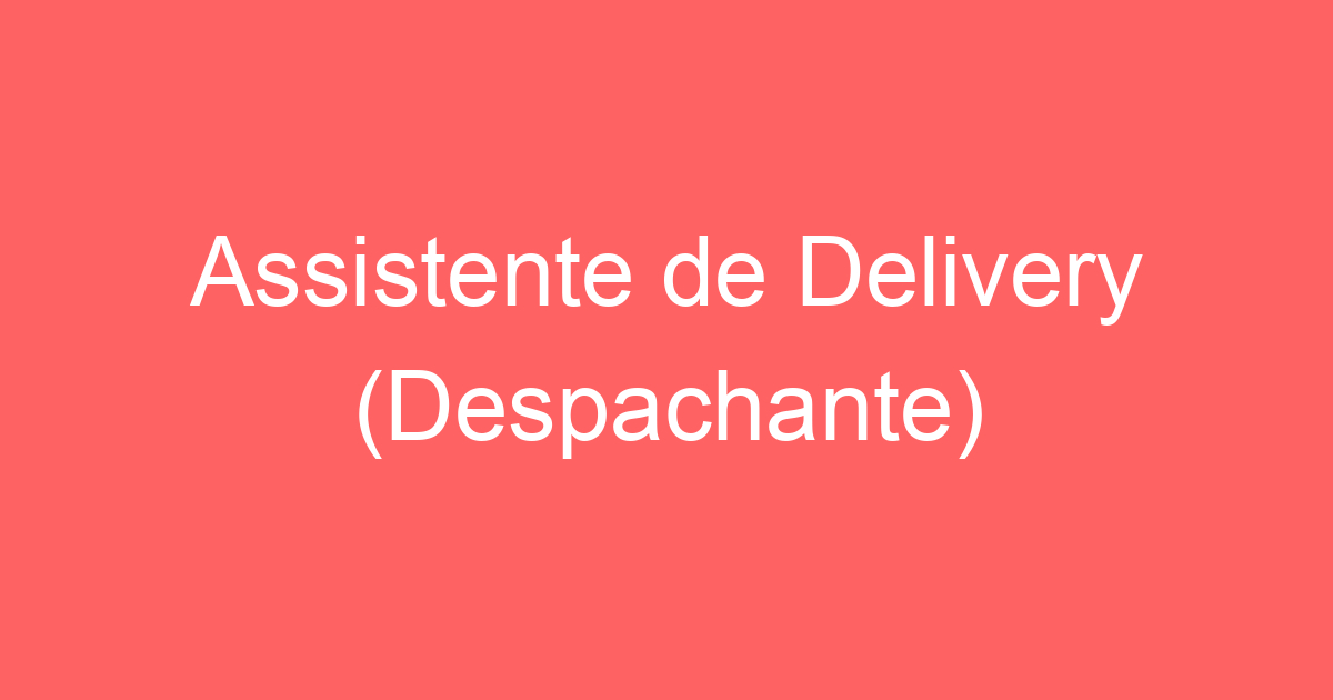 Assistente de Delivery (Despachante) 1