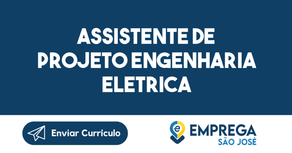 ASSISTENTE DE PROJETO ENGENHARIA ELETRICA-São José dos Campos - SP 1 ASSISTENTE DE PROJETO ENGENHARIA ELETRICA-São José dos Campos - SP 1