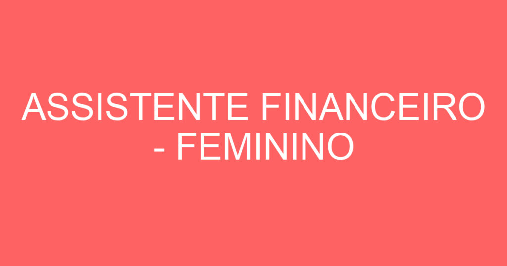 ASSISTENTE FINANCEIRO - FEMININO 1
