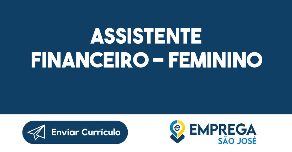 ASSISTENTE FINANCEIRO - FEMININO-São José dos Campos - SP 1 ASSISTENTE FINANCEIRO - FEMININO-São José dos Campos - SP 1